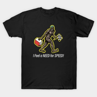 Bigfoot I Feel a NEED for SPEED! T-Shirt